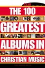 The 100 Greatest Albums in Christian Music