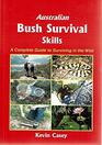 Australian Bush Survival Skills  A Complete Guide to Surviving in the Wild