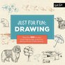 Just for Fun Drawing More than 100 fun and simple stepbystep projects for learning the art of basic drawing