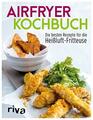 AirfryerKochbuch Die besten Rezepte fr die HeiluftFritteuse