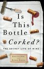 Is This Bottle Corked The Secret Life of Wine