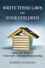 Write These Laws on Your Children Inside the World of Conservative Christian Homeschooling