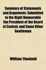 Summary of Statements and Arguments Submitted to the Right Honourable the President of the Board of Control and Some Other Gentlemen