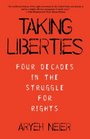Taking Liberties Four Decades in The Struggle for Rights