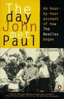 The Day John Met Paul  An HourByHour Account of How the Beatles Began
