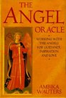 Angel Oracle: Working With the Angels for Guidance, Inspiration and Love