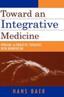 Toward An Integrative Medicine Merging Alternative Therapies With Biomedicine