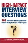 High-Impact Interview Questions: 701 Behavior-based Questions to Find the Right Person for Every Job