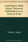 Learning to Walk Alone Personal Reflections on a Time of Grief