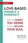 LoveBased Money  Mindset Make the Money You Desire Without Selling Your Soul