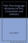 Fish Fivelanguage dictionary of fish crustaceans and molluscs  Fisch  funfsprachiges Fachworterbuch der Fische Krusten Schalen und Weichtiere