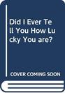 Did I Ever Tell You How Lucky You are? (Beginner books)