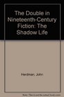 The Double in NineteenthCentury Fiction The Shadow Life
