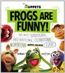 Frogs Are Funny The Most Sensational Inspirational Celebrational Muppetational Muppets Joke Book EVER