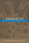 Embodied Lives Figuring Ancient Maya and Egyptian Experience