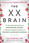 The XX Brain: The Groundbreaking Science Empowering Women to Maximize Cognitive Health and Prevent Alzheimer\'s Disease
