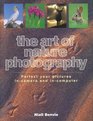 The Art of Nature Photography Perfect Your Pictures InCamera and InComputer
