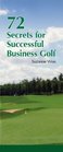 72 Secrets for Successful Business Golf