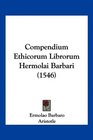 Compendium Ethicorum Librorum Hermolai Barbari