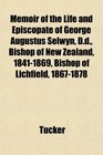 Memoir of the Life and Episcopate of George Augustus Selwyn Dd Bishop of New Zealand 18411869 Bishop of Lichfield 18671878