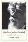 Abraham Joshua Heschel A Life of Radical Amazement