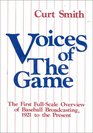 Voices of the Game The First FullScale Overview of Baseball Broadcasing 1921 to the Present The First FullScale Overview of Baseball Broadcasing 1921 to the Present