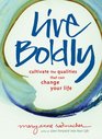 Live Boldly Cultivate the Qualities That Can Change Your Life
