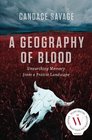 A Geography of Blood Unearthing Memory from a Prairie Landscape