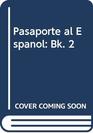 Pasaporte al Espanol Bk 2