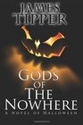 Gods of The Nowhere A Novel of Halloween