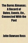 The Burns Almanac A Record of Dates Events Etc Connected With the Poet