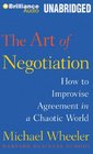 The Art of Negotiation How to Improvise Agreement in a Chaotic World