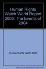 Human Rights Watch World Report 2005 Events of 2004