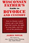 The Wisconsin Father's Guide to Divorce and Custody
