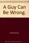 A Guy Can Be Wrong