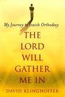 Lord Will Gather Me In My Journey to Jewish Orthodoxy