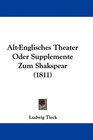 AltEnglisches Theater Oder Supplemente Zum Shakspear