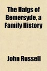 The Haigs of Bemersyde a Family History