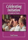 Celebrating Initiation A Guide for Priests