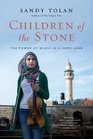 Children of the Stone The Power of Music in a Hard Land