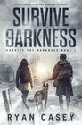 Survive the Darkness A Post Apocalyptic EMP Survival Thriller