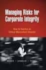 Managing Risks for Corporate Integrity How to Survive An Ethical Misconduct Disaster