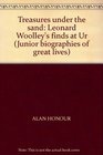 TREASURES UNDER THE SAND: LEONARD WOOLLEY\'S FINDS AT UR (JUNIOR BIOGRAPHIES OF GREAT LIVES)