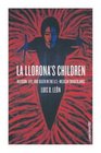 La Llorona's Children  Religion Life and Death in the USMexican Borderlands