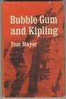 Bubble Gum and Kipling