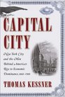Capital City New York City and the Men Behind America's Rise to Economic Dominance 18601900