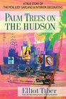 Palm Trees on the Hudson A True Story of the Mob Judy Garland  Interior Decorating