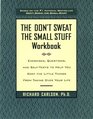 The Don't Sweat the Small Stuff Workbook  Exercises Questions and SelfTests to Help You Keep the Little Things from Taking Over Your Life