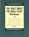 The Don't Sweat the Small Stuff Workbook : Exercises, Questions, and Self-Tests to Help You Keep the Little Things from Taking Over Your Life