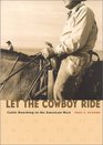 Let the Cowboy Ride  Cattle Ranching in the American West